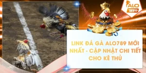 link da ga alo789 moi nhat cap nhat chi tiet cho ke thu